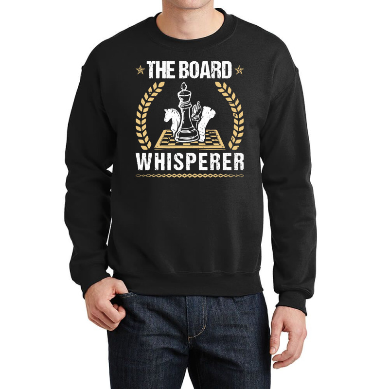 The Board Whisperer Chess, The Board, Whisperer,  The Board Whisperer  Crewneck Sweatshirt by SHPONYDS | Artistshot