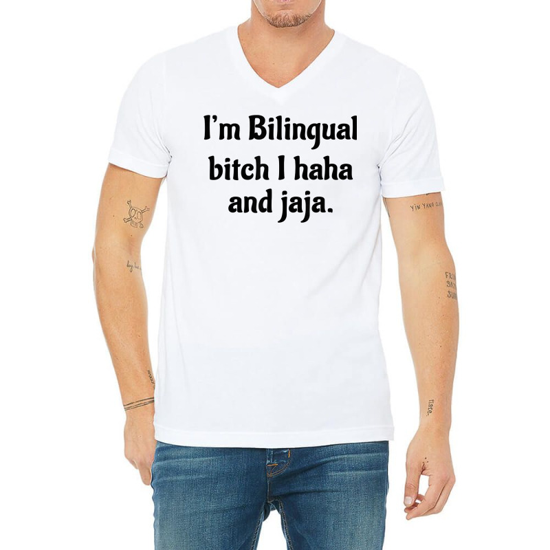 I'm Bilingual Bitch I Haha And Jaja T Shirt V-Neck Tee by cm-arts | Artistshot