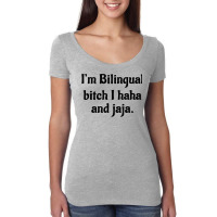 I'm Bilingual Bitch I Haha And Jaja T Shirt Women's Triblend Scoop T-shirt | Artistshot