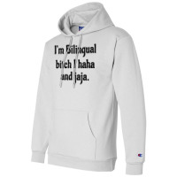 I'm Bilingual Bitch I Haha And Jaja T Shirt Champion Hoodie | Artistshot