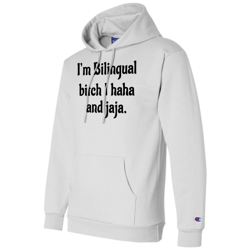 I'm Bilingual Bitch I Haha And Jaja T Shirt Champion Hoodie by cm-arts | Artistshot