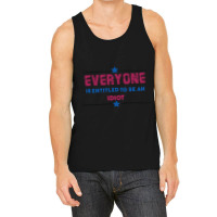 Everyone Is Entitled To Be An Idiot Tank Top | Artistshot