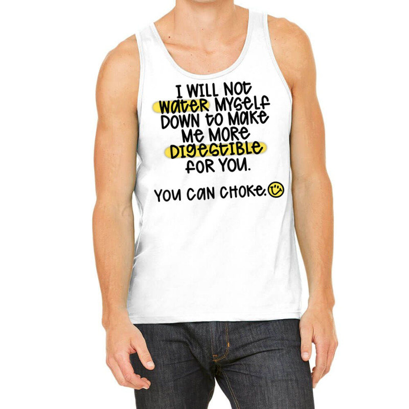 I Will Not Water Myself Down To Make Me More Digestible T Shirt Tank Top by nealegmruland1 | Artistshot