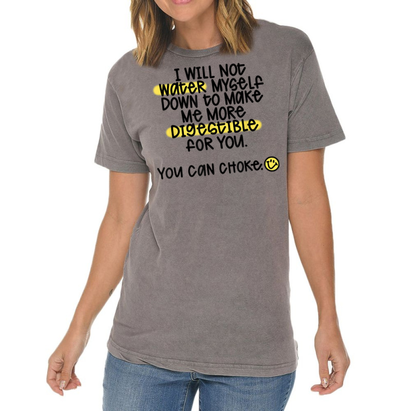 I Will Not Water Myself Down To Make Me More Digestible T Shirt Vintage T-Shirt by nealegmruland1 | Artistshot