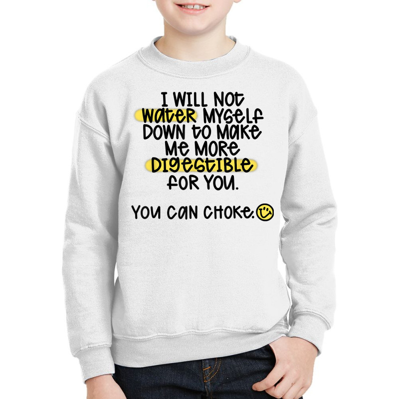 I Will Not Water Myself Down To Make Me More Digestible T Shirt Youth Sweatshirt by nealegmruland1 | Artistshot