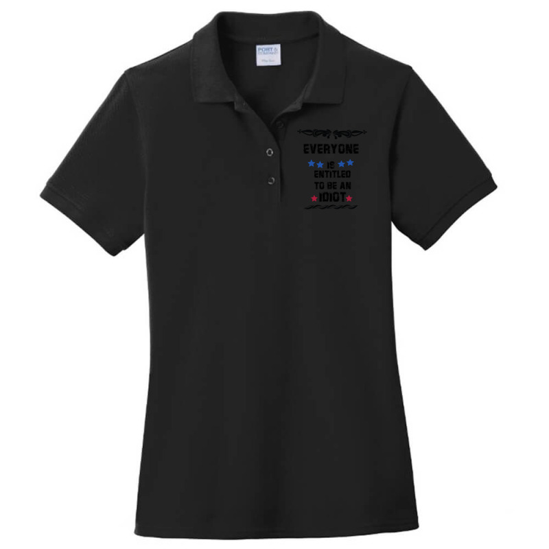 Everyone Is Entitled To Be An Idiot Ladies Polo Shirt by JULIUSGERADEAU | Artistshot