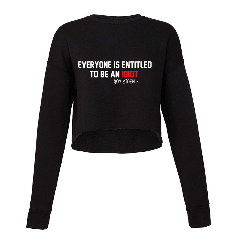 Everyone Is Entitled To Be An Idiot (2) Cropped Sweater by JULIUSGERADEAU | Artistshot