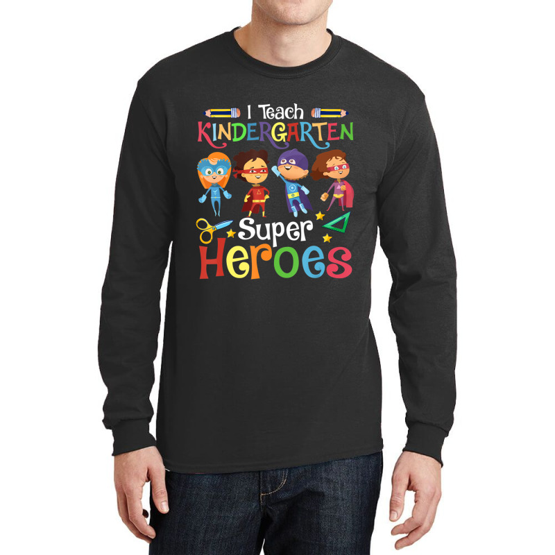 I Teach Kindergarten Superheroes Wellcome Back To School Long Sleeve Shirts | Artistshot