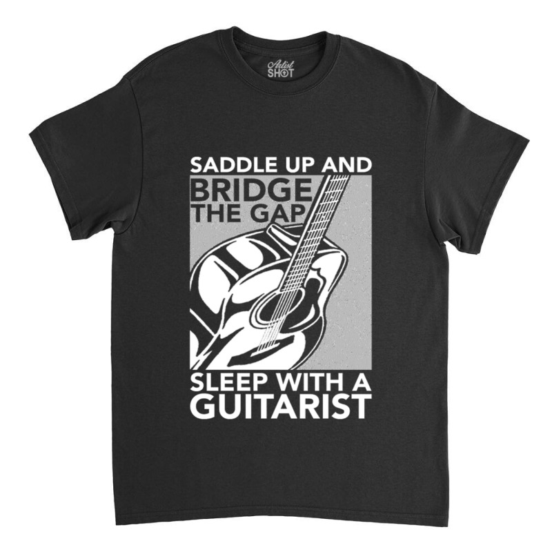 Guitarist   Bridge The Gap Sleep With A Guitarist Classic T-shirt | Artistshot