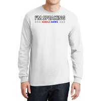 I'm Speaking Politics Gift Fans Celebration Long Sleeve Shirts | Artistshot