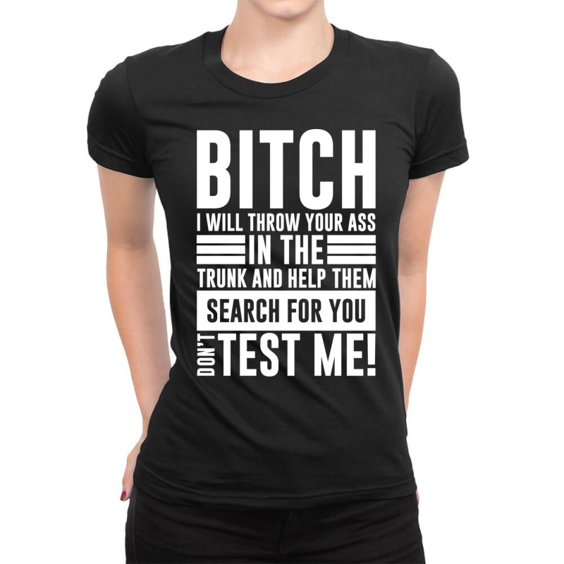 Bitch I Will Throw Your Ass In The Trunk And Help Pullover Hoodie Ladies Fitted T-Shirt by cm-arts | Artistshot