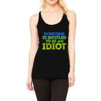 Everyone Is Entitled To Be An Idiot Funny Racerback Tank | Artistshot