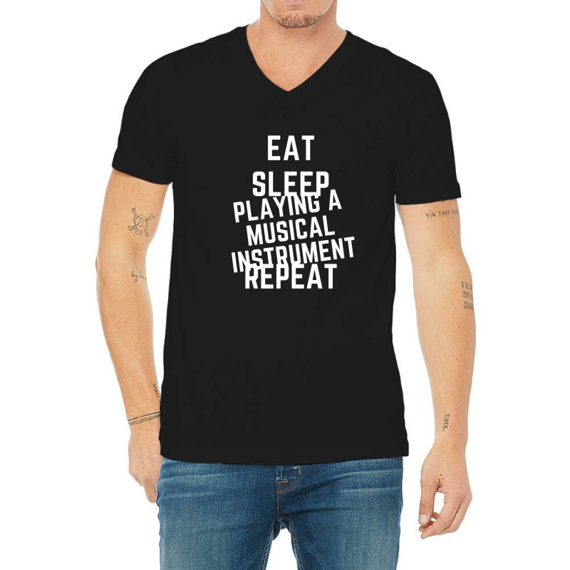 Eat Sleep Playing A Musical Instrument Repeat V-Neck Tee by cm-arts | Artistshot