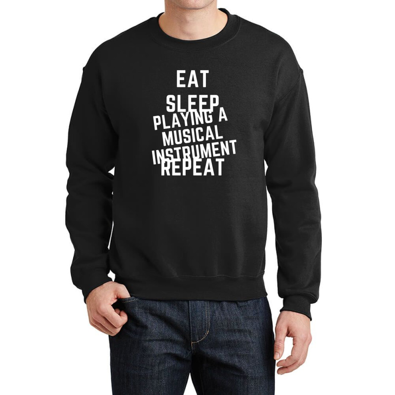 Eat Sleep Playing A Musical Instrument Repeat Crewneck Sweatshirt by cm-arts | Artistshot