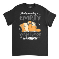 Mostly Running On Empty Brain Tumor Warrior T Shirt Classic T-shirt | Artistshot