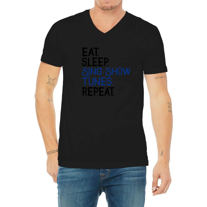 Eat Sleep Sing Show Tunes Repeat 1 V-Neck Tee by cm-arts | Artistshot