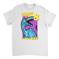 Rawr! I'm 8 Birthday Boys 8th Birthday Dino Noasaurus T Shirt Classic T-shirt | Artistshot