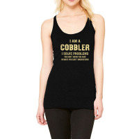 I Am Acobbler I Solve Problems You Don't Know You Have In Ways You Can Racerback Tank | Artistshot