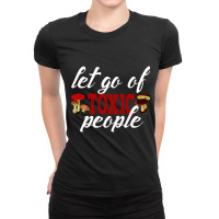 Let Go Of Toxic People- Losing Toxic People Is A Winfunny Emotional Me Ladies Fitted T-shirt | Artistshot