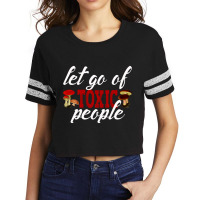 Let Go Of Toxic People- Losing Toxic People Is A Winfunny Emotional Me Scorecard Crop Tee | Artistshot