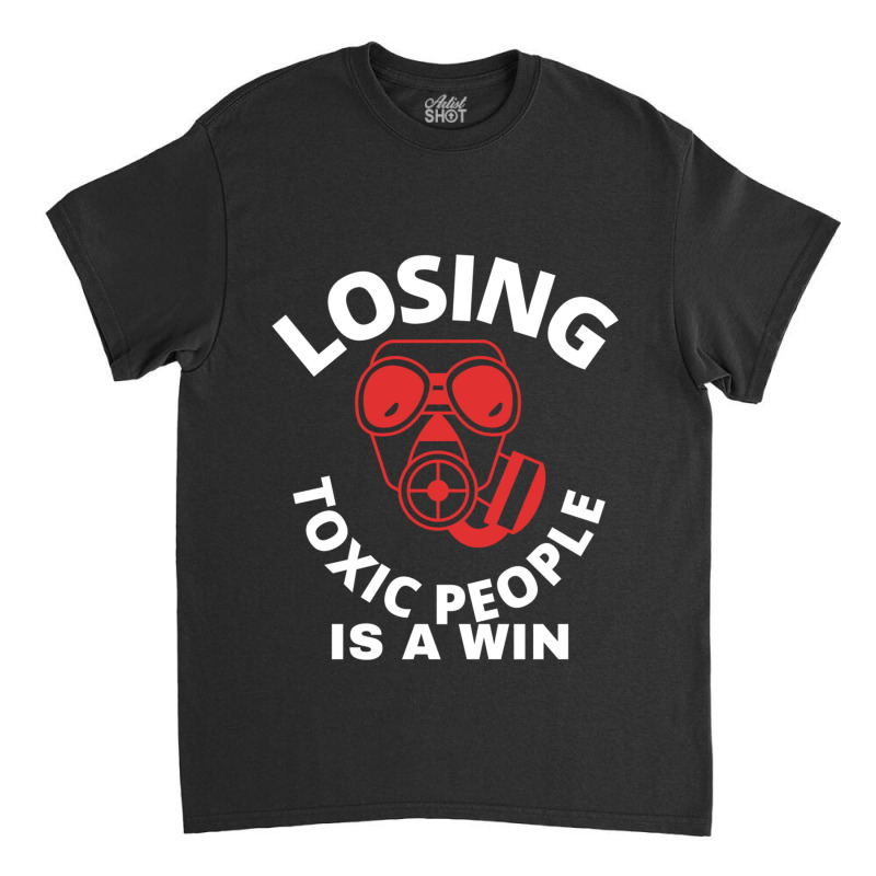 Losing Toxic People Is A Win Classic T-shirt by cm-arts | Artistshot