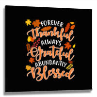 Forever Thankful Always Grateful Abundantly Blessed T Shirt Metal Print Square | Artistshot