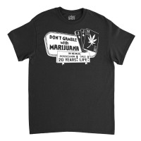 Gamble With Marijuana Classic T-shirt | Artistshot