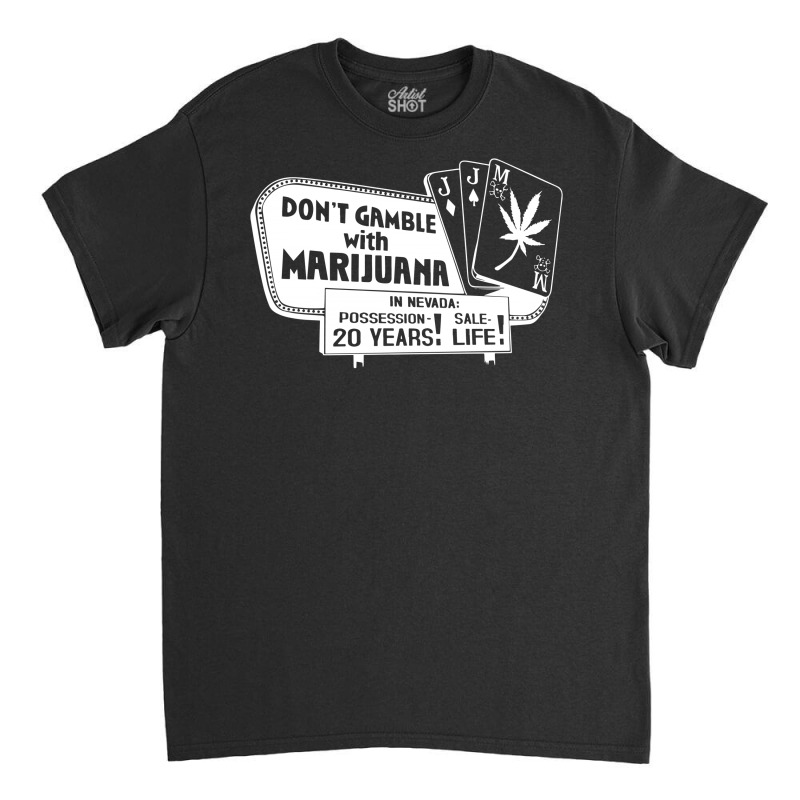 Gamble With Marijuana Classic T-shirt | Artistshot