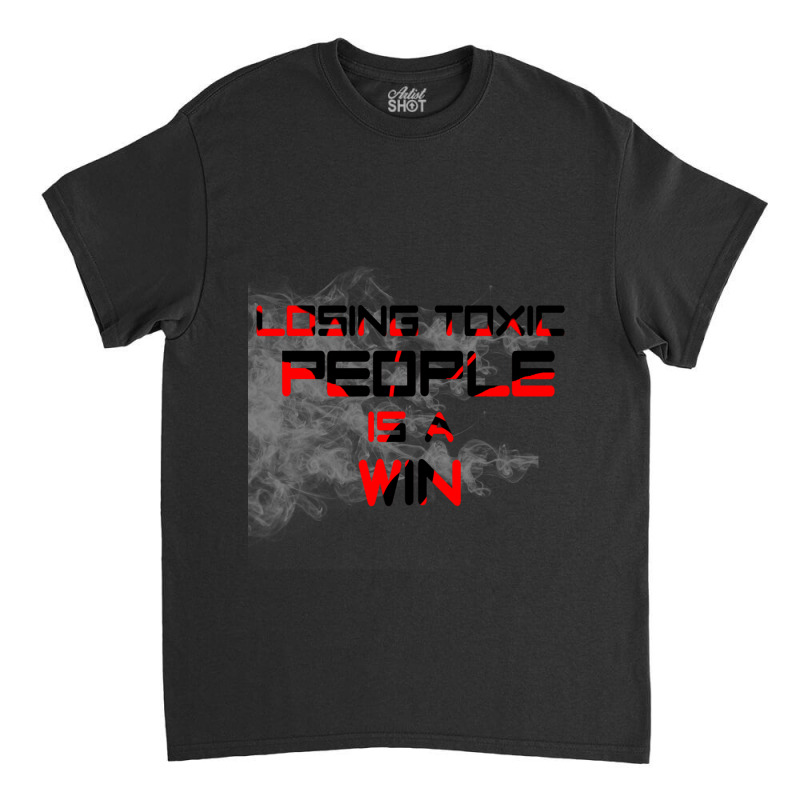 Losing Toxic People Is A Win Classic T-shirt by cm-arts | Artistshot