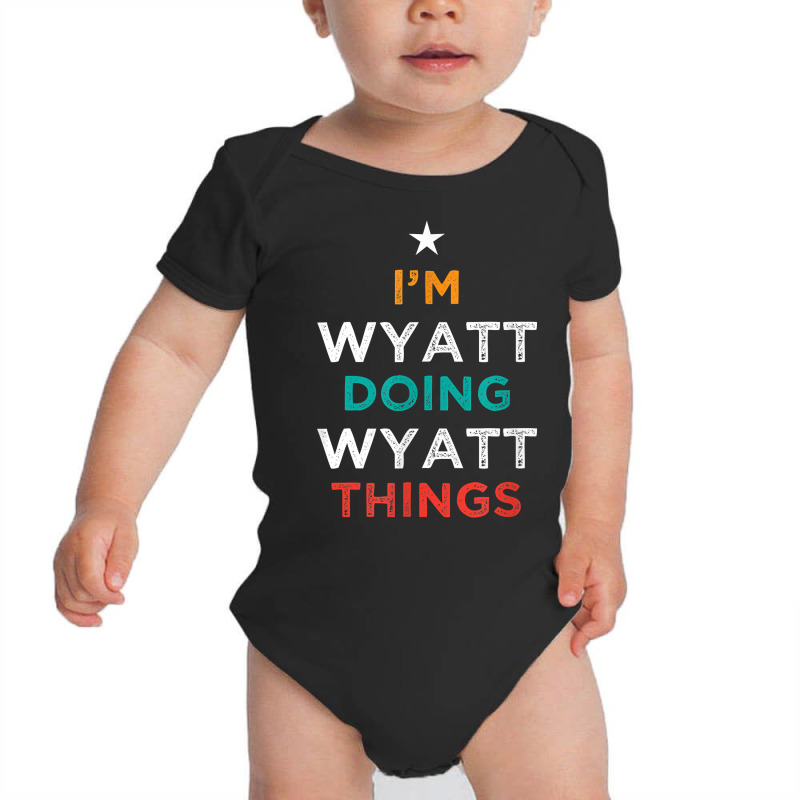 I'm Doing Wyatt Things Funny Name Humor Nickname Sarcastic T Shirt Baby Bodysuit by cm-arts | Artistshot