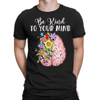 Be Kind To Your Mind Mental Health Awareness Month T-shirt | Artistshot