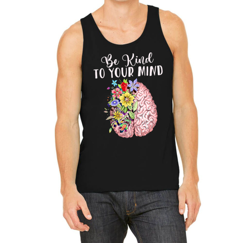 Be Kind To Your Mind Mental Health Awareness Month Tank Top by Kenlofu52 | Artistshot