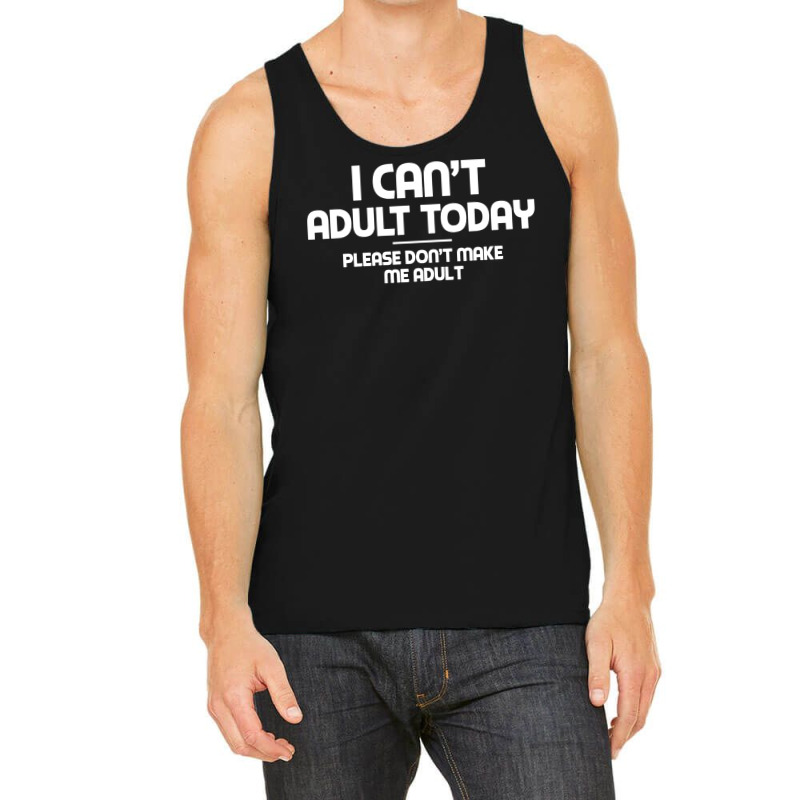 I Can't Adult Today Tank Top | Artistshot