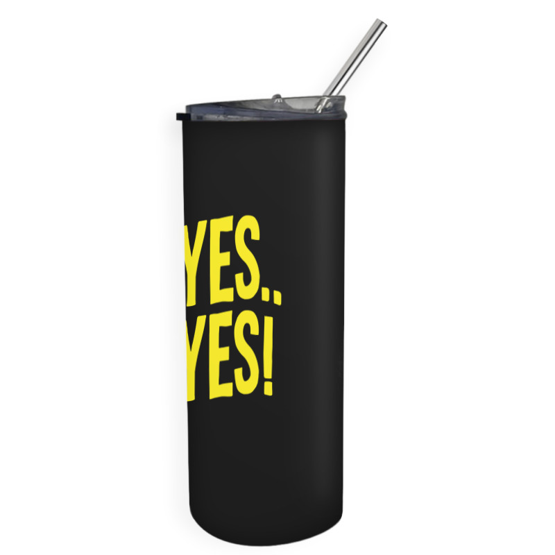 Design Of Oh Yes! Oh Yes! 1 Skinny Tumbler | Artistshot