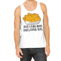 Just A Girl Who Loves Tater Tots Tank Top | Artistshot