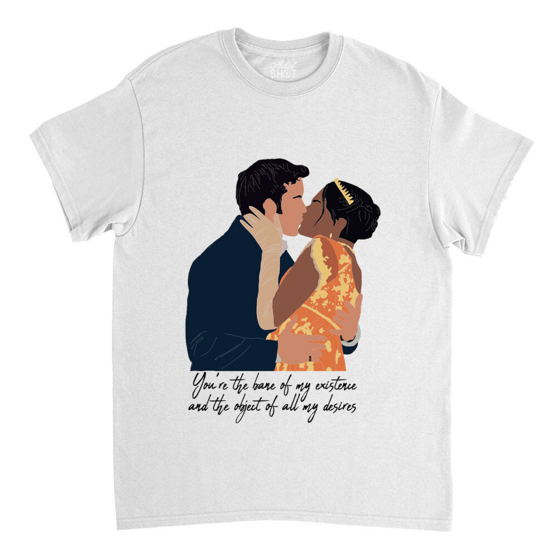 You Are The Bane Of My Existence And The Object Of All My Desire Classic T-shirt | Artistshot