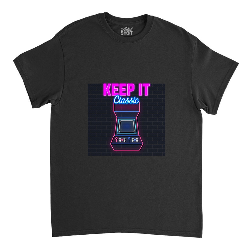 Keep It Classic Retro 90s Arcade Games Classic T-shirt by SaulHiggins | Artistshot