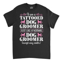 Dog Groomer Tattooed Pet Grooming Puppy Care Classic T-shirt | Artistshot