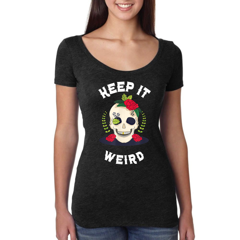 Keep It Weird – Halloween Creepy Skull Spooky Calavera T Shirt Women's Triblend Scoop T-shirt by raedobawov | Artistshot