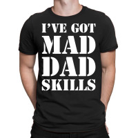 I've Got Mad Dad T-shirt | Artistshot