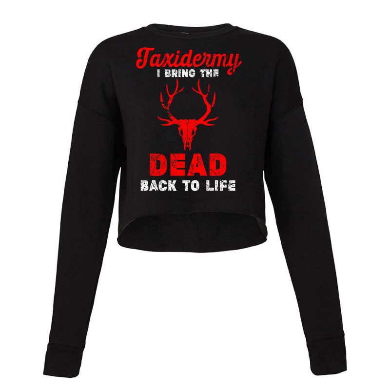 Taxidermist I Bring Dead Back To Life Funny Taxidermy Cropped Sweater by badieu97 | Artistshot