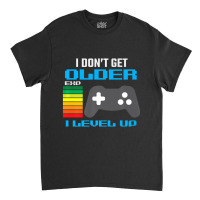 I Don't Get Older I Level Up Gamer Gaming Classic T-shirt | Artistshot