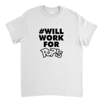 Will Work For Pop!s Classic T-shirt | Artistshot