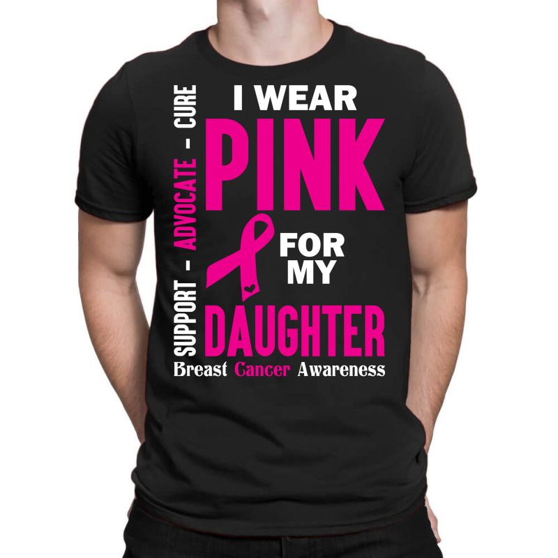 I Wear Pink For My Daughter (breast Cancer Awareness) T-shirt | Artistshot
