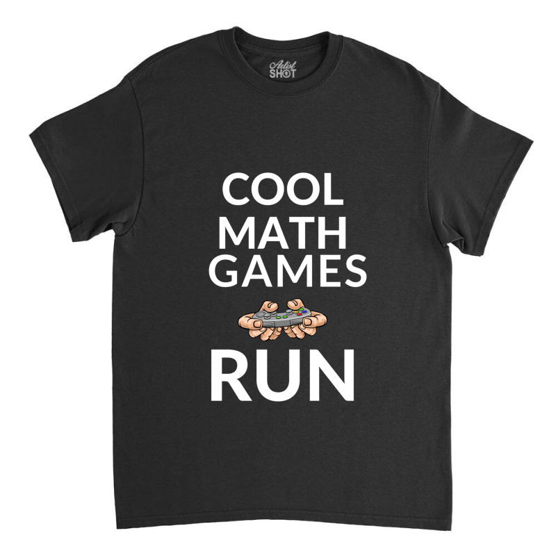 Cool Math Games Run -funny Tee For Gamer Men Women Classic T-shirt by LizbethHensley | Artistshot