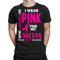 I Wear Pink For My Mom (breast Cancer Awareness) T-shirt | Artistshot