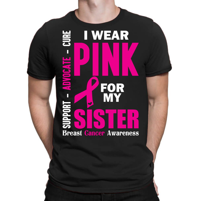 I Wear Pink For My Sister (breast Cancer Awareness) T-shirt | Artistshot