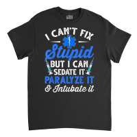 Paramedic Emt Can Sedate And Paralyze Stupid Funny Ems T Shirt Classic T-shirt | Artistshot