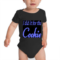 I Did It For The Cookie Baby Bodysuit | Artistshot