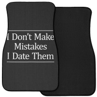 I Don't Make Mistakes I Date Them Front Car Mat | Artistshot